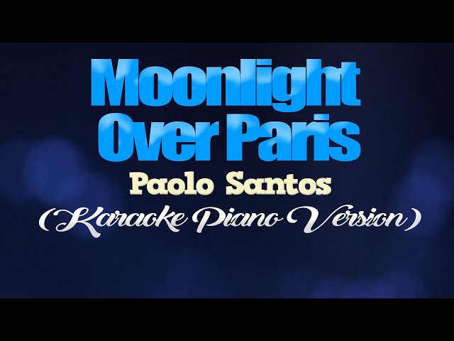 MOONLIGHT OVER PARIS - Paolo Santos (KARAOKE PIANO VERSION) class=
