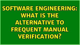 Software Engineering: What is the alternative to frequent manual verification (4 Solutions)