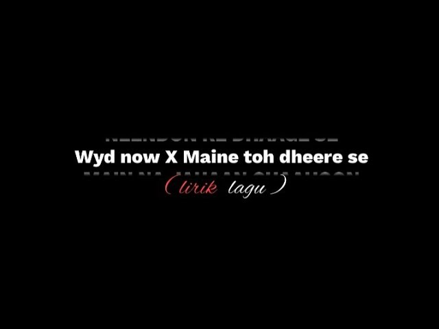 [Overlay] lirik lagu WYD NOW X MAINE TOH DHEERE SE by mzbyu_-🥀 class=