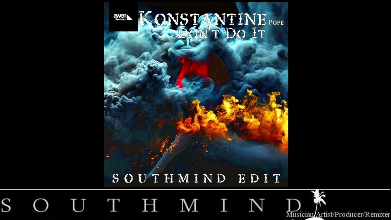 Guarda Konstantine Pope - Don't Do It (Southmind Edit) su YouTube Guarda Konstantine Pope - Don't Do It (Southmind Edit) su YouTube