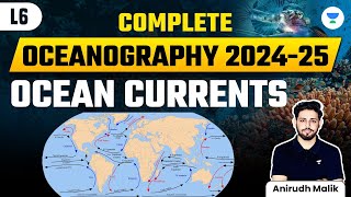 Complete Oceanography | L6 | Ocean Currents | UPSC CSE 2024 | Anirudh Malik