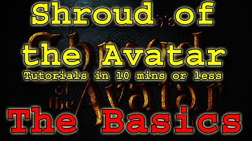 The Basics - Shroud of the Avatar - Tutorials in 10 mins or less