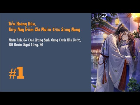 [Tập 1] Tiểu Hoàng Hậu, Kiếp Này Trẫm Chỉ Muốn Độc Sủng Nàng | Cổ Đại, Trọng Sinh, Cung Đình, HE - youtube