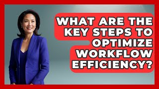 What Are the Key Steps to Optimize Workflow Efficiency? | The Time Management Pro
