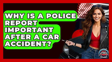 Why Is A Police Report Important After A Car Accident? - Auto Coverage Explained