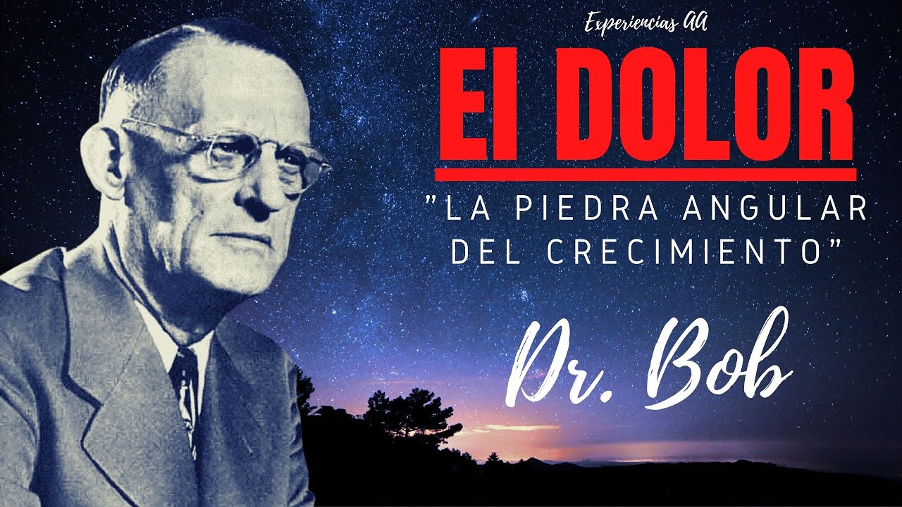 El Dolor: La piedra angular del crecimiento / Dr. Bob AA