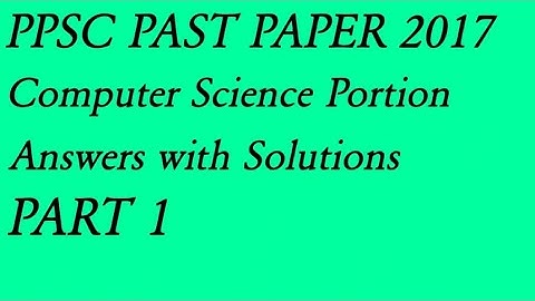 PPSC PAST PAPER 2017 part 1|| COMPUTER SCIENCE PORTION || Answer with solution||Empower Academy pak