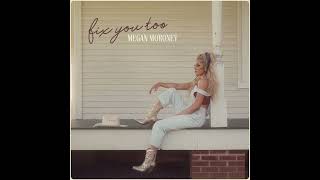 Fix You Too - Megan Moroney (Official Audio)