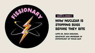How Nuclear Is Stopping Bugs Before They Bite With Zach Adelman