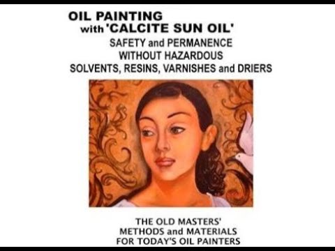 Safe Oil Painting without Solvents and Hazardous Materials- Rembrandt's  Miracle Method Today: Vol. 2 - Oil Painting Lessons with Rembrandt and  'Calcite Sun Oil' by Louis Velasquez