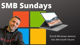 SMB Sundays. Enroll Windows devices into Microsoft Intune