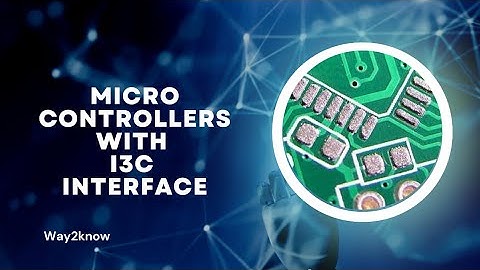 Microcontrollers with I3C interface | I3C vs I2C | Difference between I2C and I3C interface