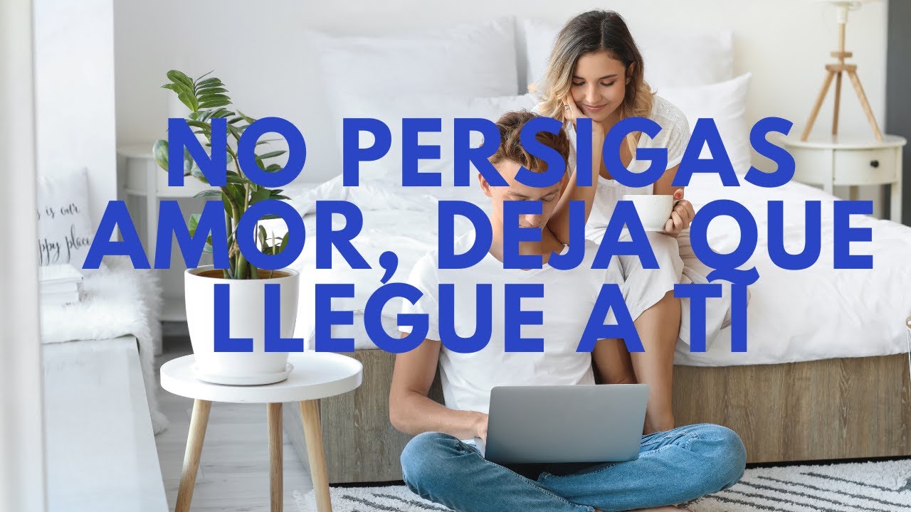 🎧☑️NO PERSIGAS EL AMOR, DEJA QUE ÉSTE TE ENCUENTRE - YouTube