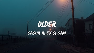 Sasha Alex Sloan - Older (Lyrics Video)
