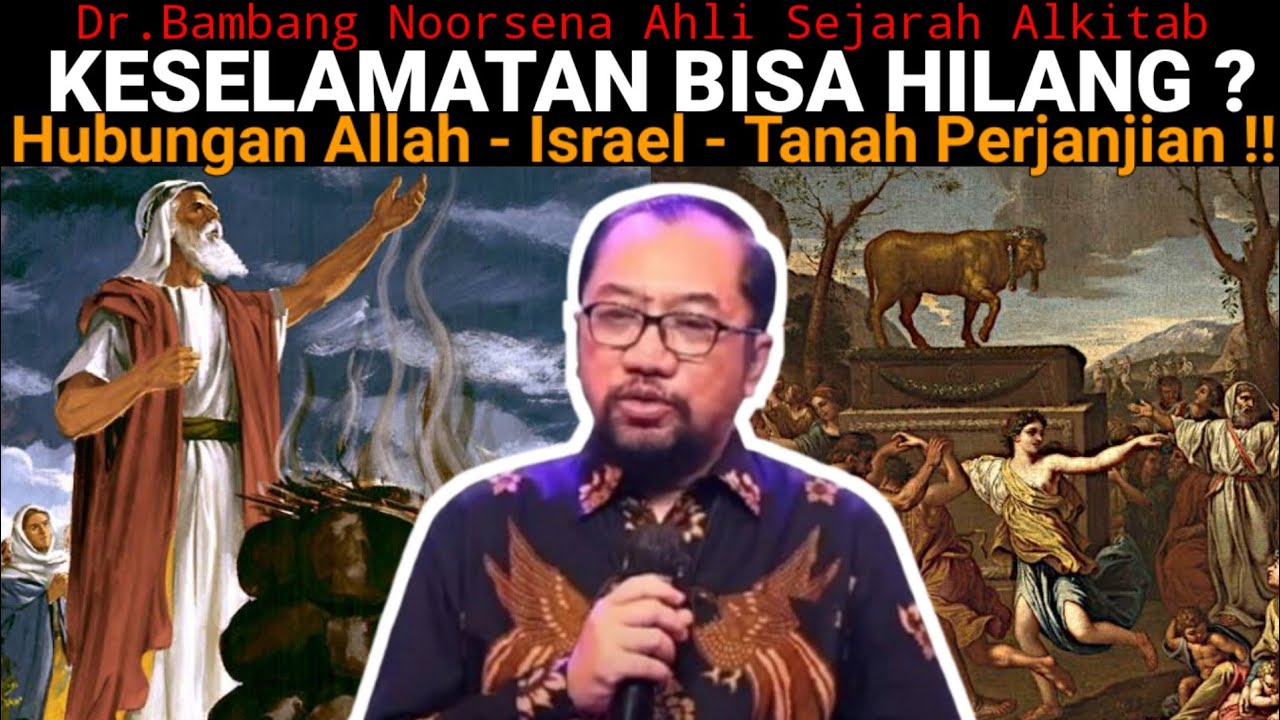Dr.Bambang Noorsena - KESELAMATAN BISA HILANG ? Hubungan Allah - Israel - Tanah Perjanjian ?