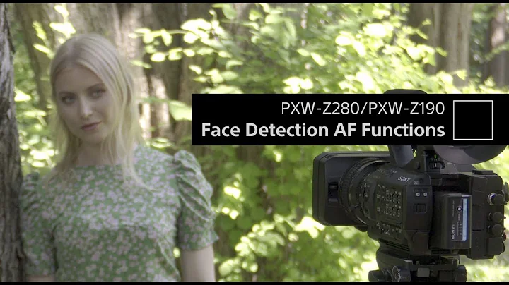 Sony| PXW-Z280/PXW-Z190 | Face Detection AF (Auto Focus) video - 天天要闻