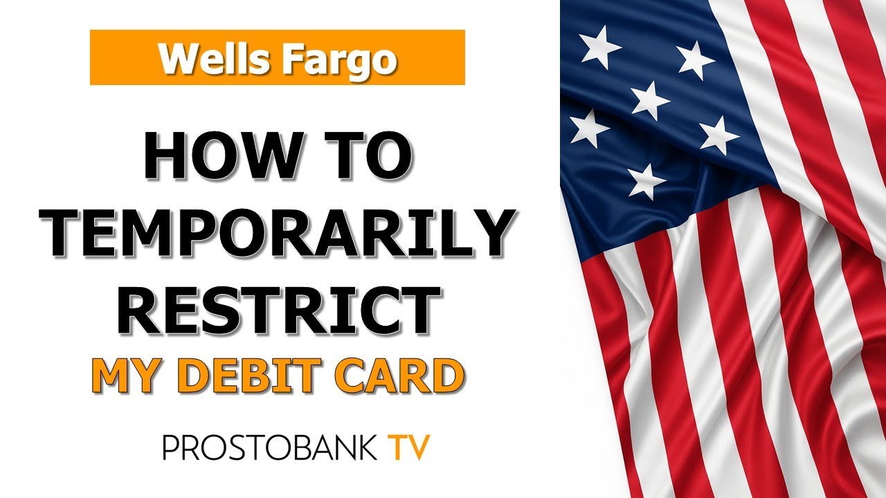 How to Temporarily Restrict Your Wells Fargo Debit Card Transactions