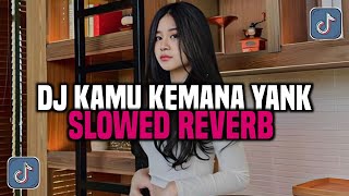 DJ KAMU KEMANA YANK SLOWED REVERB || DJ TIKTOK VIRAL TERBARU  2024