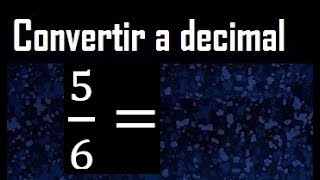 5/6 to decimal, convert fraction to decimal