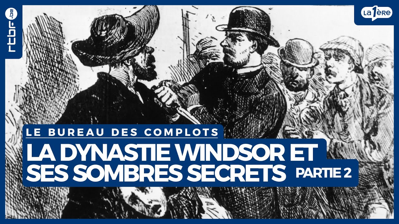La dynastie Windsor et ses sombres secrets (partie 2) - Le Bureau des Complots