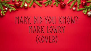 Mary, Did You Know? - Mark Lowry (Cover) | Christmas Songs