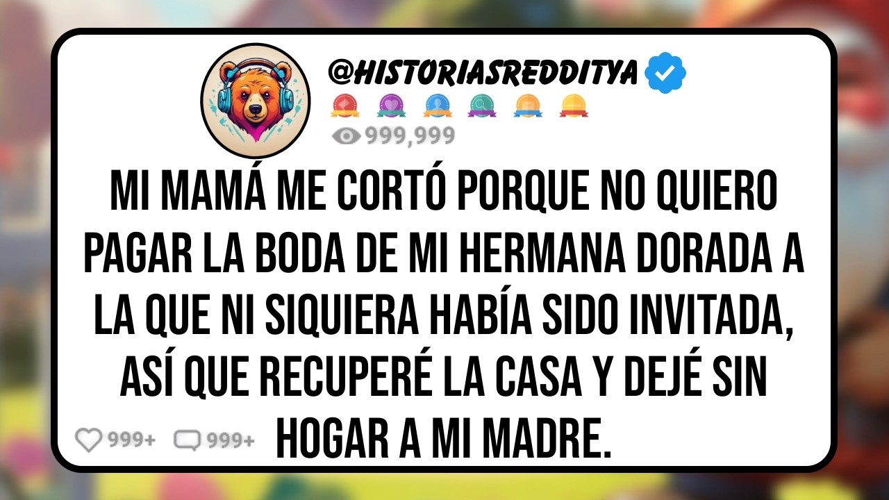 Mi MAMÁ me Cortó Porque No Apoyé la Boda de mi HERMANA Dorada, Así que Recuperé la Casa y la...