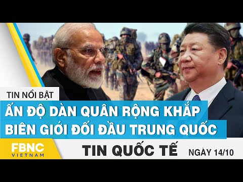 Video Tin quốc tế mới nhất 14/10, Ấn Độ dàn quân rộng khắp... - youtube