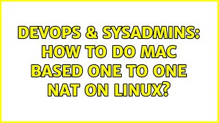 DevOps & SysAdmins: How to do MAC based one to one NAT on Linux? Profile