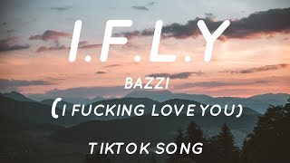 I.F.L.Y. - Bazzi (Lyrics) "I Fuckin' Love You" [Tiktok Song]