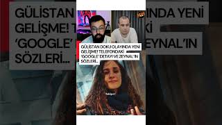 Gülistan Doku Olayında Yeni Gelişme Telefondaki ‘Google’ Detayı Ve Zeynal’ın 