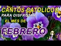 Cantos catolicos para escuchar el mes de febrero