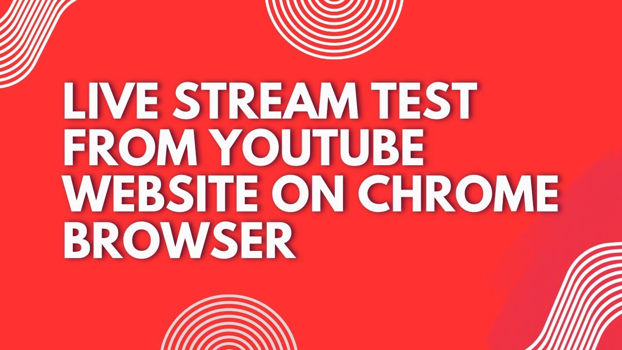 Live Stream Test from YouTube website on Chrome Browser - YouTube