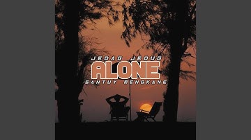 Santuy Kane Jedag Jedug Alone