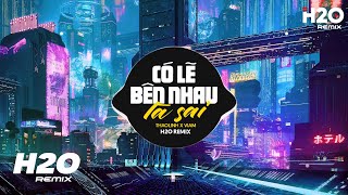 Có Lẽ Bên Nhau Là Sai Remix (TikTok Ver.) - thaolinh x H2O | Nói Em Nghe Đi Có Lẽ Bên Nhau Là Sai