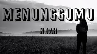 NOAH - MENUNGGUMU (LIRIK)