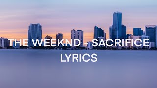 The Weeknd - Sacrifice Lyrics (unofficial)
