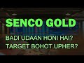 SENCO GOLD SHARE LATEST NEWS - SENCO GOLD TARGET - SENCO GOLD CHART ANALYSIS - SENCO GOLD HOLD OR