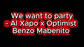 We want to party  Al Xapo x benzo mabenito x Optimist