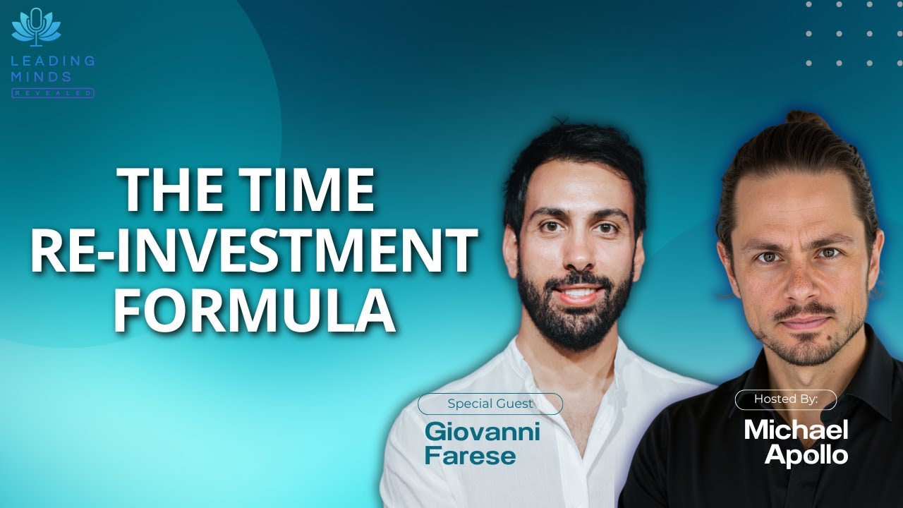 The Time Re-investment Formula | Giovanni Farese | Leading Minds Revealed | EP 105