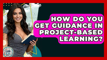 How Do You Get Guidance In Project-based Learning? - Learn As An Adult