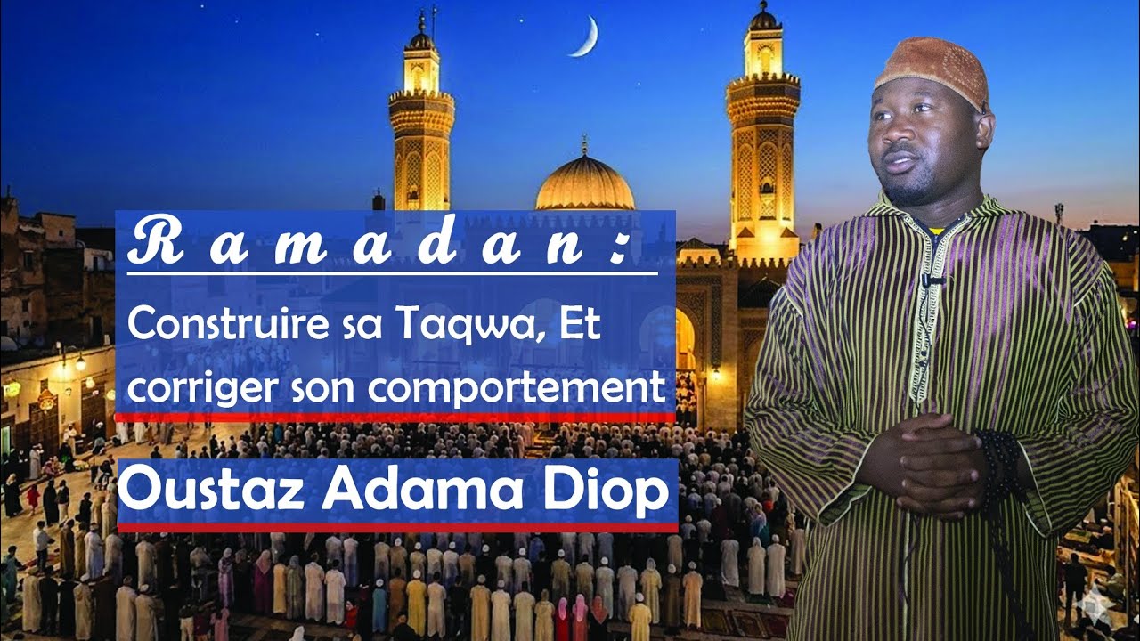 CONSTRUIRE SA TAQWA ET CORRIGER SON COMPORTEMENT | OUSTAZ DIOP | 