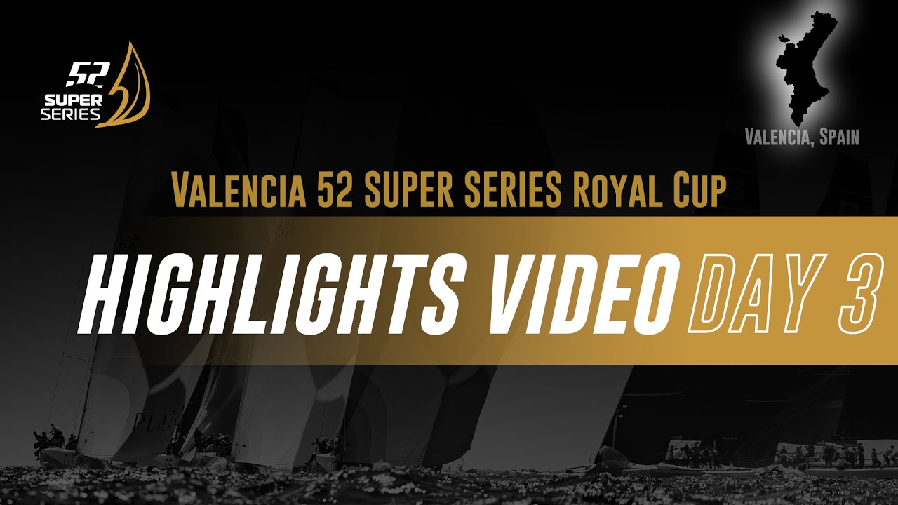 Highlights Day 3 - VALENCIA 52 SUPER SERIES ROYAL CUP 2024