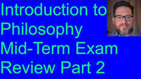 Introduction to Philosophy - Mid Term Review - Part 2
