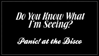 Download Lagu - Do You Know What I'm Seeing? - Panic! at the Disco [Lyrics] MP3