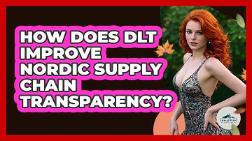 How Does DLT Improve Nordic Supply Chain Transparency? - Unmapping Scandinavia