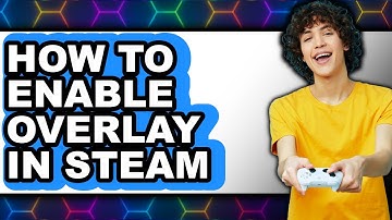 How to Enable Overlay in Steam - Step by Step