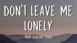 Mark Ronson, YEBBA - Don&#39;t Leave Me Lonely (Lyrics)