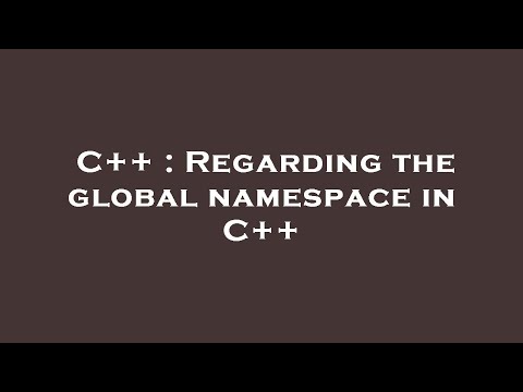 C++ : Regarding the global namespace in C++