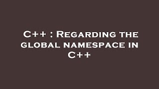C++ : Regarding the global namespace in C++