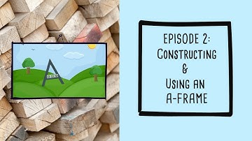 Episode 2: Constructing & Using an A-Frame